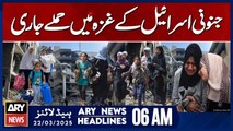 Fanatical Israeli attacks continue in Gaza  - ARY News 6 AM Headlines | 22nd March 2025