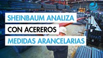 Sheinbaum analizó con acereros medidas que tomarían de no llegar a un acuerdo con EU sobre aranceles