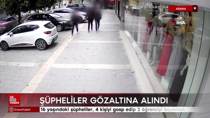 Adana'da 16 yaşındaki şüpheliler, 4 kişiyi gasp edip 2 öğrenciyi bıçakladı