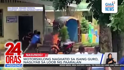 Motorsiklong naghatid sa isang guro, nagliyab sa loob ng paaralan | 24 Oras Weekend