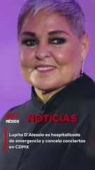 La cantante Lupita D’Alessio fue hospitalizada de emergencia debido a complicaciones en su salud. Como consecuencia, canceló sus conciertos en la Ciudad de México.