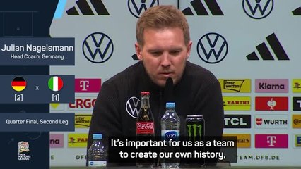 'We want to create our own history' - Nagelsmann