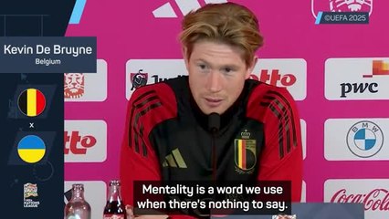 'Mentality is a word we use when there's nothing to say' - De Bruyne