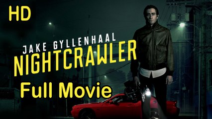 Nightcrawler (2014) Full Movie in HD – A Gripping Psychological Thriller 🎥