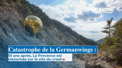 Catastrophe de la Germanwings : 10 ans après, La Provence est retournée sur le site du crash