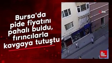 Bursa'da pide fiyatını pahalı buldu, fırıncılarla kavgaya tutuştu