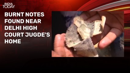 Video: Burnt notes found near residence of Delhi High Court jugde