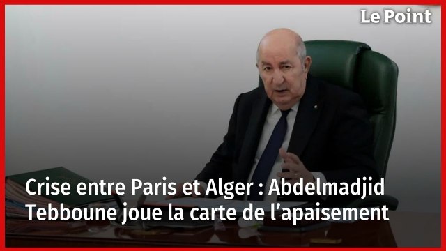 Crise entre Paris et Alger : Abdelmadjid Tebboune joue la carte de l’apaisement