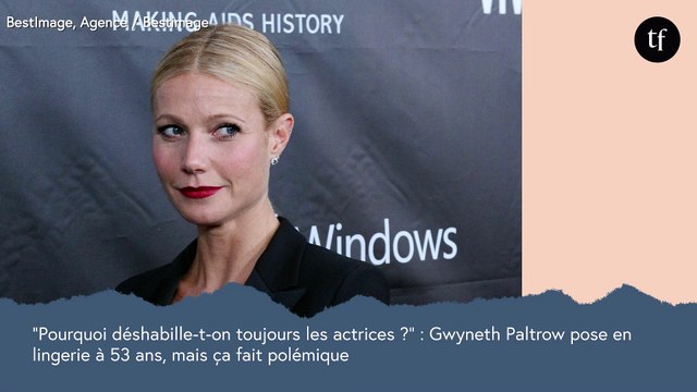 Pourquoi déshabille-t-on toujours les actrices ? : Gwyneth Paltrow pose en lingerie à 52 ans, mais ces photos font polémique
