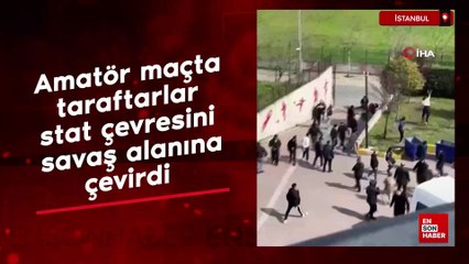 İstanbul'da amatör maçta taraftarlar, stat çevresini savaş alanına çevirdi