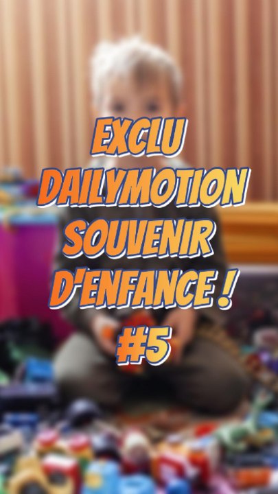 Souvenir d’enfance #5 #ExcluDailymotion