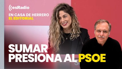 Editorial Luis Herrero: Sumar presiona al PSOE para aprobar unos nuevos presupuestos