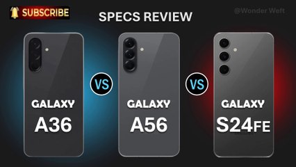 Samsung Galaxy A36 vs Galaxy A56 vs Galaxy S24 FE, Specs Review