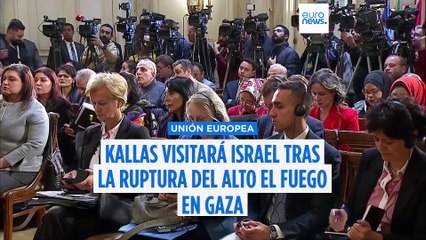La jefa diplomática de la UE visitará Israel tras la ruptura del alto el fuego en Gaza