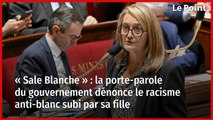 « Sale Blanche » : la porte-parole du gouvernement dénonce le racisme anti-blanc subi par sa fille