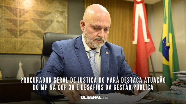 Procurador Geral de Justiça do Pará destaca atuação do MP na COP 30 e desafios da gestão pública