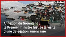 Annexion du Groenland : le Premier ministre fustige la visite d’une délégation américaine