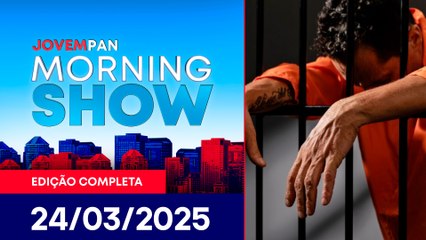LEI ANTIMÁFIA | MORNING SHOW - 24/03/25