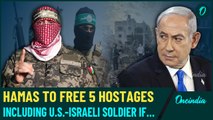 Hamas-Israel New Ceasefire Deal on the Horizon? Hamas AGREES to Release 5 Hostages on This Condition