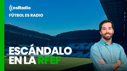 Fútbol es Radio: Escándalo en la RFEF. Metieron a San Sebastián para quitar a Vigo del Mundial