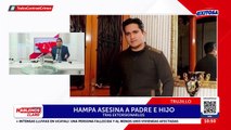 La Libertad: Padre e hijo son asesinados tras no pagar cupo a extorsionadores