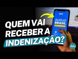 QUEM VAI RECEBER INDENIZAÇÃO DE 15 MIL REAIS DO AUXÍLIO BRASIL? (QUANDO O DINHEIRO SERÁ DEPOSITADO)