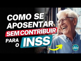 COMO SE APOSENTAR SEM NUNCA TER CONTRIBUÍDO PARA O INSS? VEJA COMO RECEBER O BENEFÍCIO E AS REGRAS