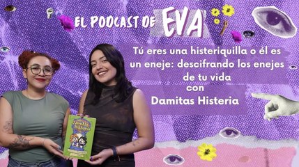 Tú eres una histeriquilla o él es un eneje_ descifrando los enejes de tu vida con Damitas Histeria (2)