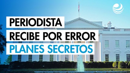 Periodista recibe por error planes secretos de guerra de EU, revela la Casa Blanca