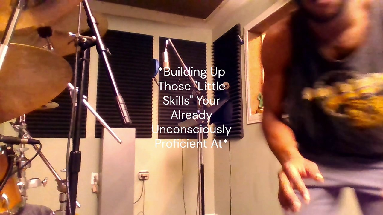 "*Building Up Those "Little Skills" Your Already Unconsciously Proficient At*"
