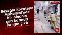 Beyoğlu Kocatepe Mahallesi'nde bir binanın çatı katında yangın çıktı