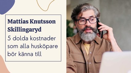 Mattias Knutsson Skillingaryd  5 dolda kostnader som alla husköpare bör känna till
