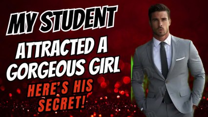 "My student attracted a gorgeous girl—Here’s his secret!"