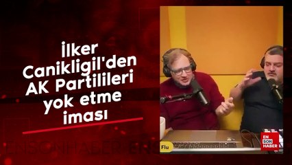 İlker Canikligil'den AK Partilileri yok etme iması