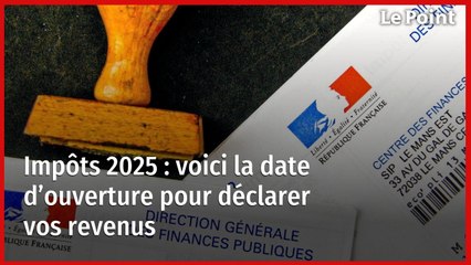 Impôts 2025 : voici la date d’ouverture pour déclarer vos revenus