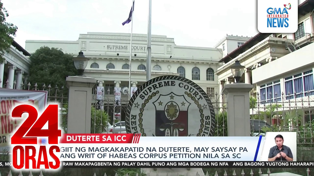 Giit ng magkakapatid na Duterte, may saysay pa ang writ of habeas corpus petition nila sa SC | 24 Oras