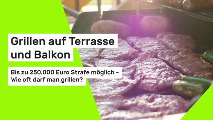 Grillen auf Terrasse und Balkon: Bis zu 250.000 Euro Strafe möglich - Wie oft darf man grillen?