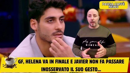 GF, Helena va in finale e Javier non fa passare inosservato il suo gesto...