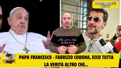 Papa Francesco - Fabrizio Corona, ecco tutta la verità altro che...