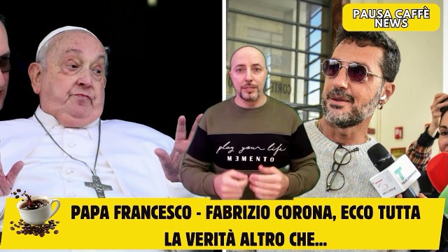 Papa Francesco - Fabrizio Corona, ecco tutta la verità altro che...