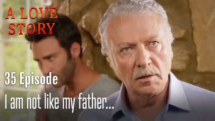 I am not like my father...-A Love Story Episode 35
