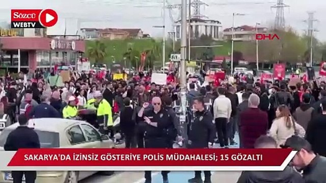 Sakarya'da izinsiz gösteriye polis müdahalesi; 15 gözaltı