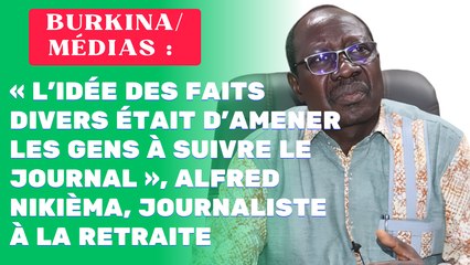 Burkina/ Médias : « L’idée des faits divers était d’amener les gens à suivre le journal », Alfred Nikièma, journaliste à la retraite