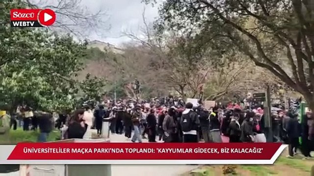 Üniversiteliler Maçka Parkı'nda toplandı: 'Kayyumlar gidecek, biz kalacağız'