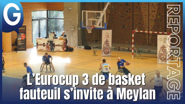 Reportage - L'Eurocup handibasket s'invite à Meylan