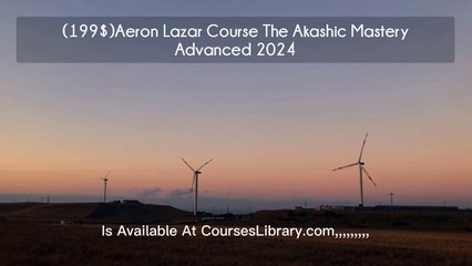 (199$)Aeron Lazar Course The Akashic Mastery Advanced 2024