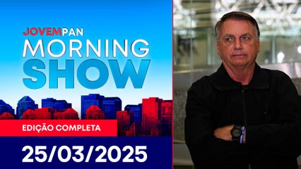 JULGAMENTO DE BOLSONARO NO STF | MORNING SHOW - 25/03/25