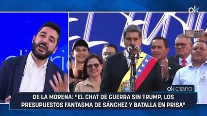 De la Morena: "El chat de guerra sin Trump, los presupuestos fantasma de Sánchez y batalla en Prisa"
