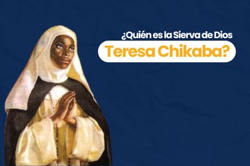 ¿Quién es la Sierva de Dios Teresa Chikaba?