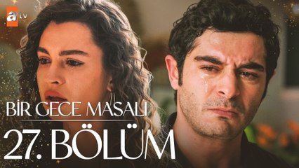 Bir Gece Masalı 27. Bölüm – Yeni Bölüm ve Güncellemeler 🌙